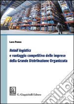 Retail logistics e vantaggio competitivo delle imprese della grande distribuzione organizzata. E-book. Formato PDF