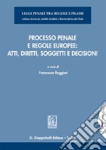 Processo penale e regole europee: atti, diritti, soggetti e decisioni. E-book. Formato EPUB ebook