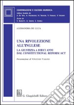 Una rivoluzione all'inglese: La giustizia a dieci anni dal Constitutional Reform Act. Presentazione di Vincenzo Varano. E-book. Formato PDF ebook