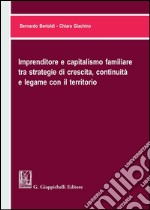 Imprenditore e capitalismo familiare tra strategie di crescita, continuità e legame con il territorio. E-book. Formato PDF ebook