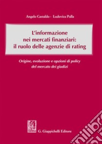 L'informazione nei mercati finanziari: il ruolo delle agenzie di rating: Origine, evoluzione e opzioni di policy del mercato dei giudizi. E-book. Formato EPUB ebook di Angelo Castaldo