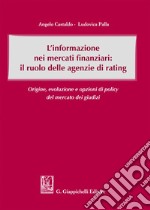 L'informazione nei mercati finanziari: il ruolo delle agenzie di rating: Origine, evoluzione e opzioni di policy del mercato dei giudizi. E-book. Formato EPUB