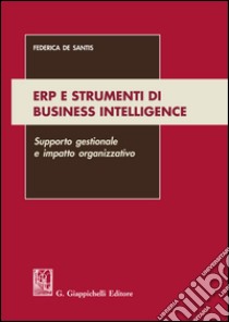 ERP e strumenti di Business Intelligence: supporto gestionale e impatto organizzativo. E-book. Formato EPUB ebook di Federica De Santis