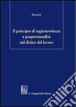 Il principio di ragionevolezza e proporzionalità nel diritto del lavoro. E-book. Formato PDF ebook