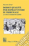 Dodici qualità per sopravvivere in tribunale (e non è nemmeno certo). E-book. Formato EPUB ebook di Giacomo Ebner