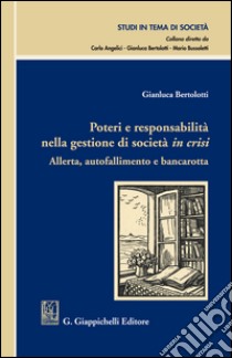 Poteri e responsabilità nella gestione di società in crisi: Allerta, autofallimento e bancarotta. E-book. Formato EPUB ebook di Gianluca Bertolotti