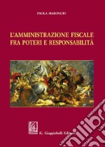 L'Amministrazione fiscale fra poteri e responsabilità. E-book. Formato PDF ebook