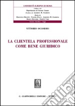 La clientela professionale come bene giuridico. E-book. Formato PDF ebook