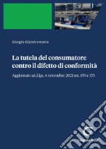 La tutela del consumatore contro il difetto di conformità - e-Book: Aggiornato ai d.lgs. 4 novembre 2021 nn. 170 e 173. E-book. Formato PDF ebook