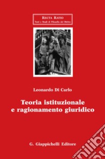 Teoria istituzionale e ragionamento giuridico. E-book. Formato EPUB ebook di Leonardo Di Carlo