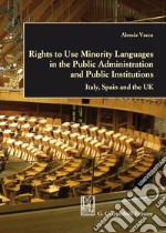 Rights to Use Minority Languages in the Public Administration and Public Institutions: Italy, Spain and the UK. E-book. Formato EPUB ebook