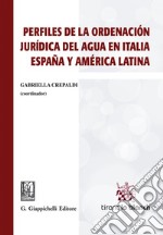 Perfiles de la ordenaciòn jurìdica del agua en Italia, Espana y América Latina: In coedizione con Tirant Lo Blanch. E-book. Formato EPUB ebook