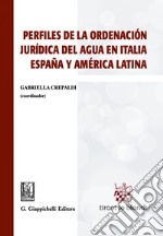 Perfiles de la ordenaciòn jurìdica del agua en Italia, Espana y América Latina: In coedizione con Tirant Lo Blanch. E-book. Formato PDF ebook