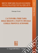 L'autonomia tributaria delle regioni a statuto speciale e delle province autonome. E-book. Formato PDF ebook