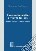 Trasformazione digitale e sviluppo delle PMI: Approcci strategici e strumenti operativi. E-book. Formato PDF ebook