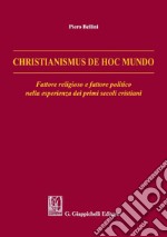 Christianismus de hoc mundo: Fattore religioso e fattore politico nella esperienza dei primi secoli cristiani. E-book. Formato PDF ebook