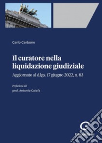 Il curatore nella liquidazione giudiziale - e-Book: Aggiornato al d.lgs. 17 giugno 2022, n. 83. E-book. Formato PDF ebook di Carlo Carbone