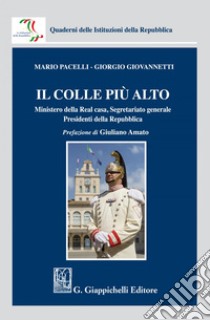 Il colle più alto: Ministero della Real casa, Segretariato generale,  Presidenti della Repubblica. E-book. Formato EPUB ebook di Mario Pacelli