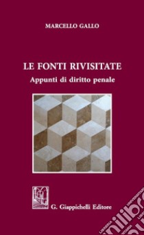 Le fonti rivisitate: Appunti di diritto penale. E-book. Formato PDF ebook di Ignazio Marcello Gallo