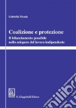 Coalizione e protezione. Il bilanciamento possibile nello sciopero del lavoro indipendente. E-book. Formato PDF ebook