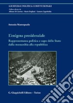 L'ENIGMA PRESIDENZIALE: Rappresentanza politica e capo dello Stato dalla monarchia alla repubblica. E-book. Formato EPUB ebook