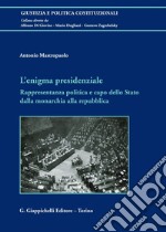 L'ENIGMA PRESIDENZIALE: Rappresentanza politica e capo dello Stato dalla monarchia alla repubblica. E-book. Formato PDF ebook