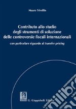 Contributo allo studio degli strumenti di soluzione delle controversie fiscali internazionali: con particolare riguardo al transfer pricing. E-book. Formato EPUB ebook