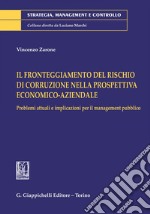 Il fronteggiamento del rischio di corruzione nella prospettiva economico-aziendale. Problemi attuali e implicazioni per il management pubblico. E-book. Formato EPUB ebook