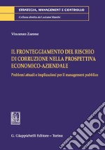 Il fronteggiamento del rischio di corruzione nella prospettiva economico-aziendale. Problemi attuali e implicazioni per il management pubblico. E-book. Formato PDF ebook