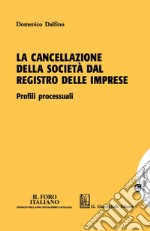 La cancellazione della società dal registro delle imprese: Profili processuali. E-book. Formato PDF ebook