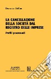 La cancellazione della società dal registro delle imprese: Profili processuali. E-book. Formato PDF ebook di Domenico Dalfino