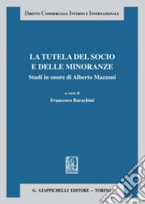 La tutela del socio e delle minoranze: Studi in onore di Alberto Mazzoni. E-book. Formato PDF ebook di Francesco Busnelli