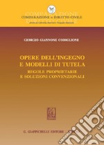 Opere dell'ingegno e modelli di tutela: Regole proprietarie e soluzioni convenzionali. E-book. Formato PDF ebook