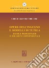 Opere dell'ingegno e modelli di tutela: Regole proprietarie e soluzioni convenzionali. E-book. Formato PDF ebook di Giorgio Giannone