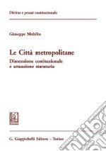 Le città metropolitane: Dimensione costituzionale e attuazione statutaria. E-book. Formato PDF ebook