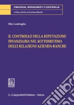 Il controllo della reputazione finanziaria nel sottosistema delle relazioni azienda-banche. E-book. Formato PDF ebook