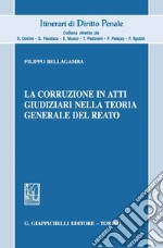 La corruzione in atti giudiziari nella teoria generale del reato. E-book. Formato PDF