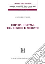 L'opera digitale tra regole e mercato. E-book. Formato PDF ebook