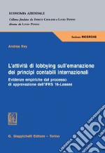 L’attività di lobbying sull’emanazione dei principi contabili internazionali - e-Book: Evidenze empiriche dal processo di approvazione dell’IFRS 16-Leases. E-book. Formato PDF ebook