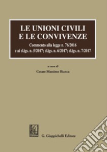 Le unioni civili e le convivenze: Commento alla legge n. 76/2016 e ai d.lgs. n. 5/2017; dlgs n. 6/2017; dlgs n. 7/2017. E-book. Formato EPUB ebook di AA.VV.