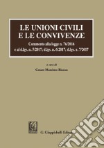 Le unioni civili e le convivenze: Commento alla legge n. 76/2016 e ai d.lgs. n. 5/2017; dlgs n. 6/2017; dlgs n. 7/2017. E-book. Formato EPUB ebook