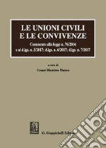 Le unioni civili e le convivenze: Commento alla legge n. 76/2016 e ai d.lgs. n. 5/2017; dlgs n. 6/2017; dlgs n. 7/2017. E-book. Formato PDF ebook