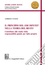 Il principio del Sibi Imputet nella teoria del reato: Contributo allo studio della responsabilità penale per fatto proprio. E-book. Formato EPUB ebook