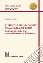 Il principio del Sibi Imputet nella teoria del reato: Contributo allo studio della responsabilità penale per fatto proprio. E-book. Formato PDF ebook