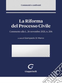 La Riforma del Processo Civile - e-Book: commento alla Legge 26 novembre 2021, n. 206. E-book. Formato PDF ebook di Urbano Rosa