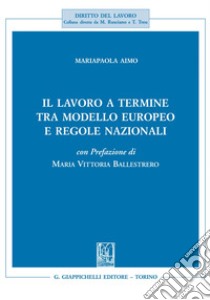 Il lavoro a termine tra modello europeo e regole nazionali. E-book. Formato EPUB ebook di Mariapaola Aimo