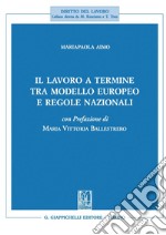 Il lavoro a termine tra modello europeo e regole nazionali. E-book. Formato PDF ebook