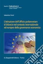 L'istituzione dell'Ufficio parlamentare di bilancio nel contesto internazionale ed europeo della governance economica. E-book. Formato EPUB ebook