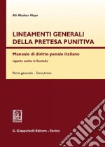 Lineamenti generali della pretesa punitiva.: Manuale di diritto penale italiano vigente anche in Somalia.. E-book. Formato PDF ebook