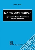 La legislazione negativa: Saggio su un'insolita e controversa nozione. E-book. Formato PDF